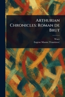Arthurian Chronicles: Roman De Brut 1023022877 Book Cover