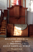 Religious Speech and the Quest for Freedoms in the Anglo-American World 1316514730 Book Cover