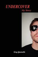 UNDERCOVER - My Story by Greg Quesnelle 1441402314 Book Cover