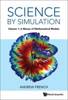 Science By Simulation - Volume 1: A Mezze Of Mathematical Models 1800611218 Book Cover