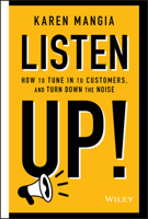 Listen Up!: How to Tune In to Customers and Turn Down the Noise 111972385X Book Cover