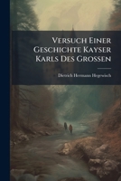 Versuch Einer Geschichte Kayser Karls Des Grossen 1286679664 Book Cover