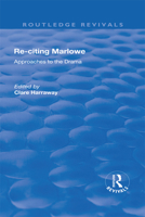 Re-Citing Marlowe: Approaches to the Drama 1138701033 Book Cover