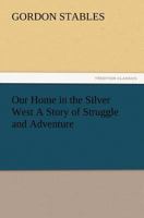 Our Home in the Silver West 1523702346 Book Cover