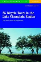 25 Bicycle Tours in the Lake Champlain Region: Scenic Tours in Vermont, New York, and Quebec 0881505757 Book Cover