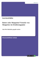 Butter oder Margarine? Vorteile von Margarine im Ern?hrungsplan: Oder: Wie Milchk?he gequ?lt werden 3656875073 Book Cover