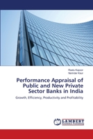 Performance Appraisal of Public and New Private Sector Banks in India: Growth, Efficiency, Productivity and Profitability 3659384372 Book Cover