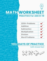 Math Worksheet Practice for Ages 8-10: 2200+ Problems for Adding, Subtracting, Multiplying, Dividing & Work Problems | 100+ Days of Practice to Build Confidence & Skills | Full Answer Key B0FS14VZV6 Book Cover
