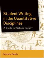 Student Writing in the Quantitative Disciplines: A Guide for College Faculty 0470952121 Book Cover