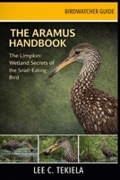 THE ARAMUS HANDBOOK: The Limpkin: Wetland Secrets of the Snail-Eating Bird B0GXWBHWFD Book Cover