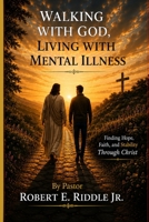 Walking with God, living with mental illness. B0H6WPQ1FV Book Cover