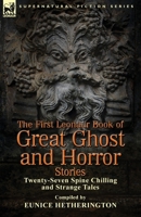 The First Leonaur Book of Great Ghost and Horror Stories: Twenty-Seven Spine Chilling and Strange Tales 1782820477 Book Cover