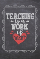 Teaching Is A Work Of Heart: Teacher Appreciation Notebook: Compact 6x9 Size - Chalk Board Saying With Quotes Design - Great as Thank You, Retirement, Back To School, Year End Gift 1088612857 Book Cover