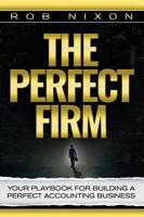 The Perfect Firm : Your Playbook For Building A Perfect Accounting Business 1946978043 Book Cover
