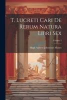 T. Lucreti Cari De Rerum Natura Libri Sex; Volume 3 1022489801 Book Cover