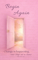 Begin Again: Change is happening, one step at a time B0H66RP9FP Book Cover