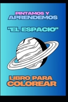 PINTAMOS Y APRENDEMOS: EL ESPACIO (COLECCION COLOREABLES PARA NIÑOS) (Spanish Edition) B0DW9BY2H4 Book Cover