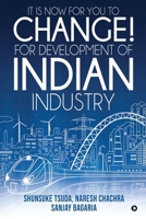 It Is Now for You to Change! For Development of Indian Industry 1642492787 Book Cover