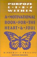 Purpose Lies Within: A Motivational Book For The Heart & Soul (Purpose Lies Within) 0966791312 Book Cover