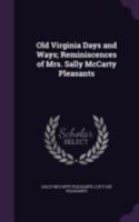 Old Virginia days and ways; reminiscences of Mrs. Sally McCarty Pleasants 134145455X Book Cover