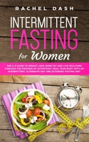 Intermittent Fasting for Women: The A-Z Guide to Weight Loss, Burn Fat and Live Healthier Through the Process of Autophagy. Heal Your Body with an Intermittent, Alternate-Day and Extended Fasting Diet 1694515621 Book Cover