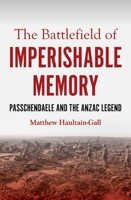 The Battlefield of Imperishable Memory: Passchendaele and the Anzac Legend 1922464066 Book Cover