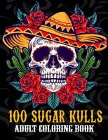 100 Sugar Skull: Stress Relieving Skull Designs for Adults Relaxation Inspired by the Day of the Dead, from Thaneeya McArdle B08JH5NHDX Book Cover
