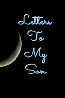 Letters To My SONr: An Heirloom Keepsake That Can Morph Into Whatever Fits Your Life Book Of Letters From Mother To Daughter 1655559753 Book Cover