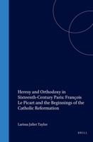 Heresy and Orthodoxy in Sixteenth-Century Paris: Francois Le Picart and the Beginnings of the Catholic Reformation 9004114033 Book Cover