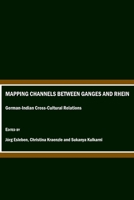 Mapping Channels between Ganges and Rhein: German-Indian Cross-Cultural Relations 1847185878 Book Cover
