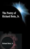The Poetry of Richard Betts, Jr. 0759609810 Book Cover