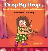 Drop by Drop: How a little practice every day builds big progress. The Power of Consistency B0FM4NGNZX Book Cover