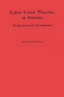 Labor Union Theories in America: Background and Development 0837189160 Book Cover