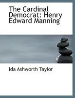 The Cardinal Democrat: Henry Edward Manning 0548598908 Book Cover