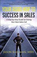 Your Road Map to Success in Sales: A Step-by-Step Guide to Closing Your Next Sales Call 1976411742 Book Cover