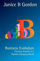Business Evolution: Creating growth in a rapidly changing world 1497304911 Book Cover