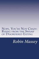 Nope, You're Not Crazy: Rising from the Swamp of Disordered Eating 153774545X Book Cover