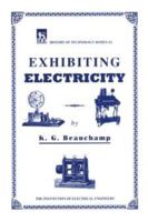 Exhibiting Electricity (IEE History of Technology) (IEE History of Technology)PBHT0210 (IEE History of Technology) 0852968957 Book Cover