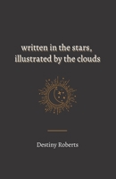 Written In the Stars, Illustrated By the Clouds B0BL4XM99H Book Cover