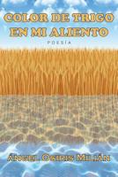 Color de trigo en mi aliento: Poes�a 1081519460 Book Cover