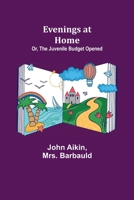 Evenings at Home; Or, The Juvenile Budget Opened 9355112793 Book Cover