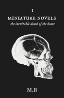 Miniature Novels I: the Inevitable Death of the Heart 6072961002 Book Cover