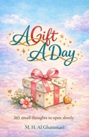 A Gift A Day: 365 small thoughts to open slowly B0GC6MRYJM Book Cover