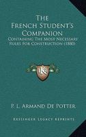 The French Student's Companion: Containing The Most Necessary Rules For Construction 1437169538 Book Cover