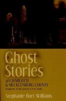 Ghost Stories of Charlotte and Mecklenburg County: Remnants of the Past in a New South 1878177141 Book Cover