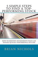5 Simple Steps to Find the Next Top-Performing Stock: How to Identify Investments that Can Double Quickly for Personal Success 1500858269 Book Cover