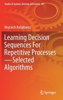 Learning Decision Sequences For Repetitive Processes―Selected Algorithms 3030883957 Book Cover