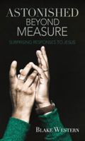 Astonished Beyond Measure: Surprising Responses to Jesus 1620205696 Book Cover