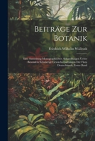 Beiträge zur Botanik: Eine Sammlung monographischer Abhandlungen ueber besonders schwierige Gewächs-Gattungen der Flora Deutschlands, Erster Band 102268955X Book Cover