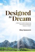 Designed To Dream: A Believer's Guide To Dreaming with God and Releasing Heaven on Earth B0CNLCKFWF Book Cover